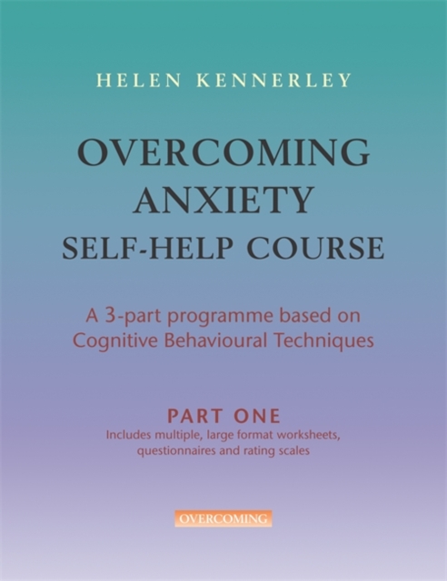 Overcoming Anxiety Self-Help Course Part 1 : A 3-part Programme Based on Cognitive Behavioural Techniques Part 1, Paperback / softback Book