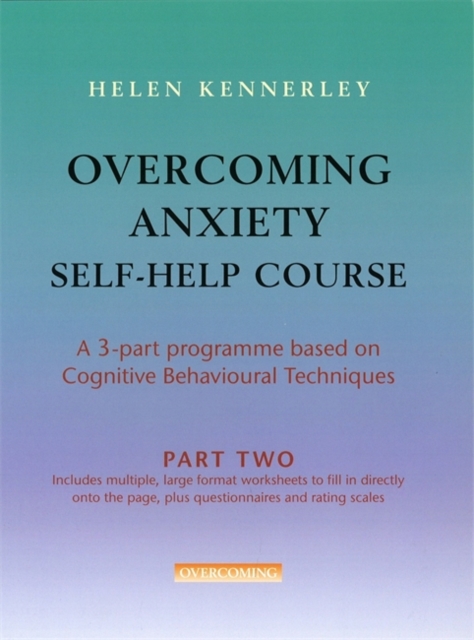 Overcoming Anxiety Self-Help Course Part 2 : A 3-part Programme Based on Cognitive Behavioural Techniques Part 2, Paperback / softback Book