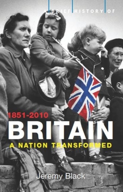 A Brief History of Britain 1851-2010 : A Nation Transformed, Paperback / softback Book