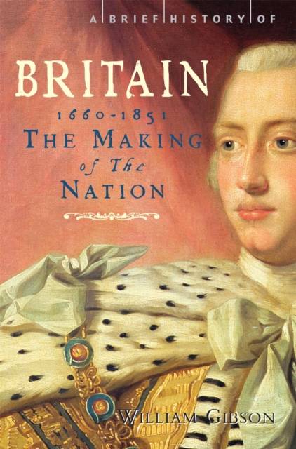 A Brief History of Britain 1660 - 1851 : The Making of the Nation, Paperback / softback Book
