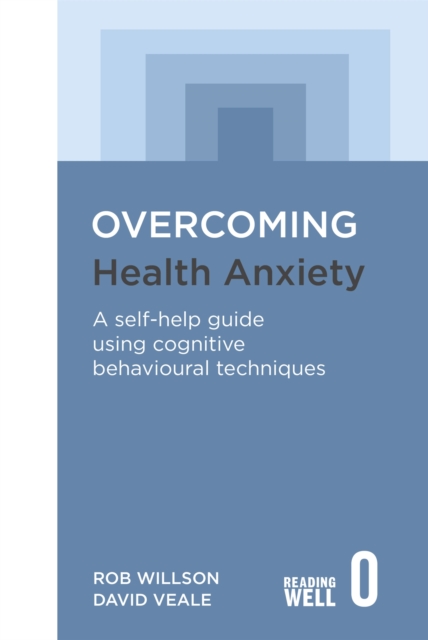 Overcoming Health Anxiety : A self-help guide using cognitive behavioural techniques, Paperback / softback Book