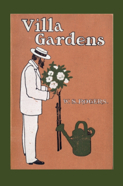 Villa Gardens : How to Plan and How to Plant Them, Paperback / softback Book