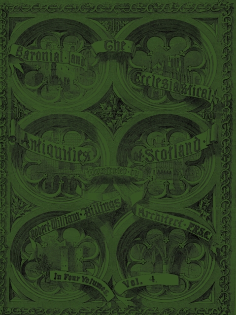 Baronial and Ecclesiastical Antiquities of Scotland (1901), The - Volume 4, Paperback Book