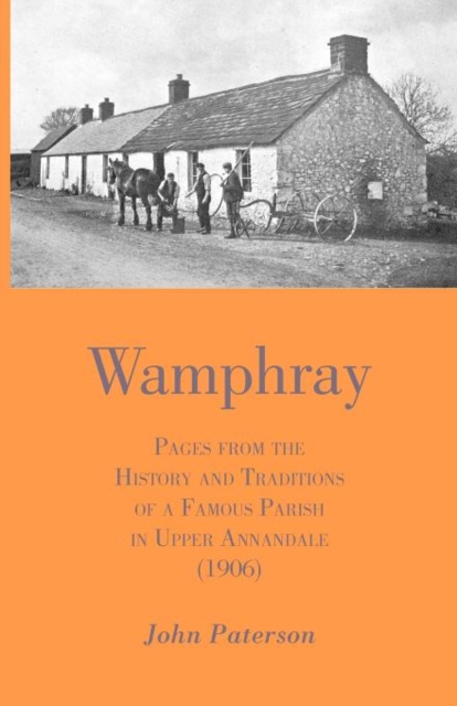 Wamphray : Pages from the History and Traditions of a Famous Parish in Upper Annandale (1906), Paperback / softback Book