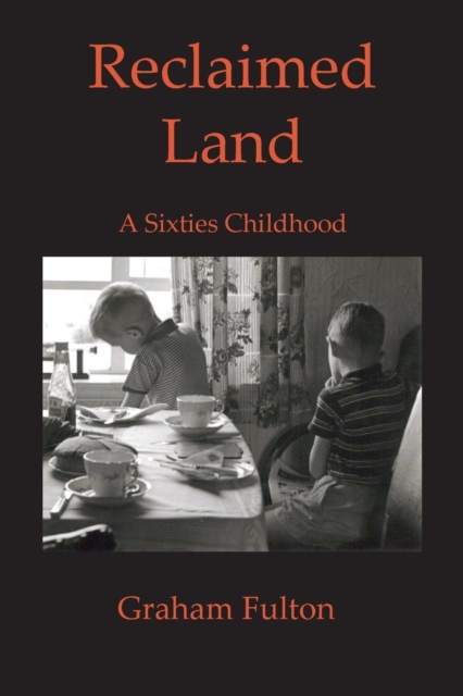 Reclaimed Land : A Sixties Childhood, Paperback / softback Book