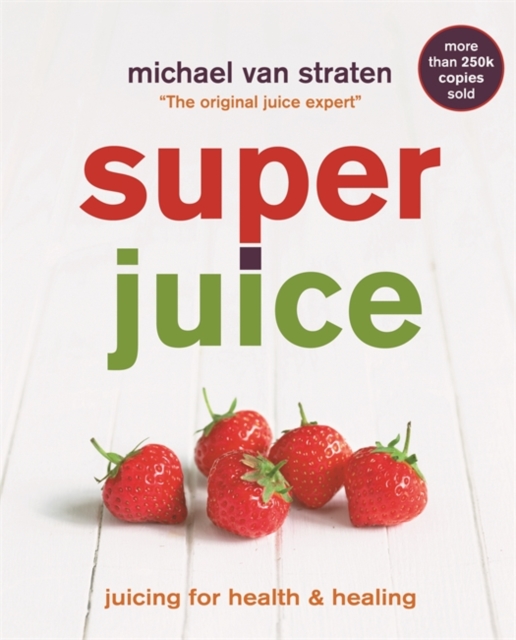 Superjuice : Juicing for Health and Healing, Paperback Book