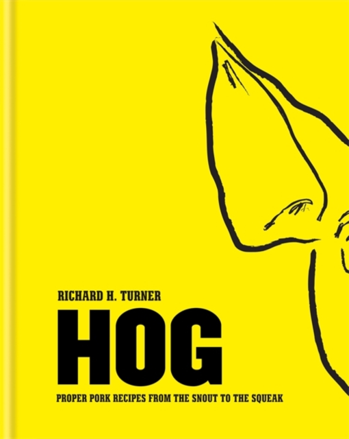 Hog : Proper Pork Recipes from the Snout to the Squeak, Hardback Book