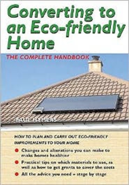Converting to an Eco-friendly Home : The Complete Handbook, Paperback / softback Book