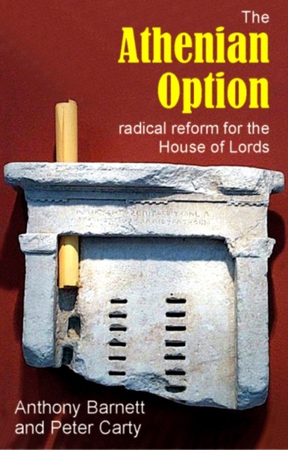 The Athenian Option : Radical Reform for the House of Lords, Hardback Book
