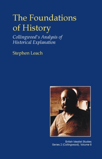 The Foundations of History : Collingwood's Analysis of Historical Explanation, Hardback Book