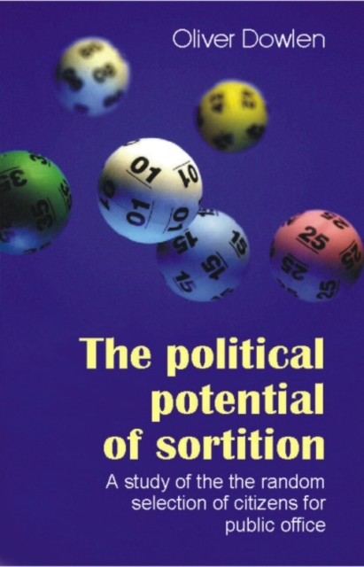 The Political Potential of Sortition : A study of the random selection of citizens for public office, Paperback / softback Book