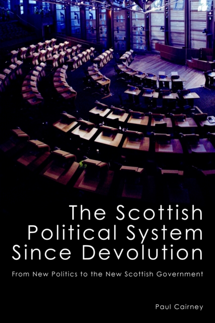 The Scottish Political System Since Devolution : From New Politics to the New Scottish Government, Paperback / softback Book