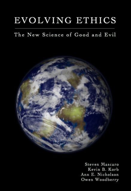 Evolving Ethics : The New Science of Good and Evil, Hardback Book