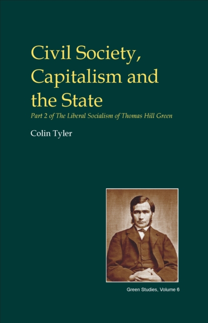 Civil Society, Capitalism and the State : Part Two of the Liberal Socialism of T.H. Green, Hardback Book