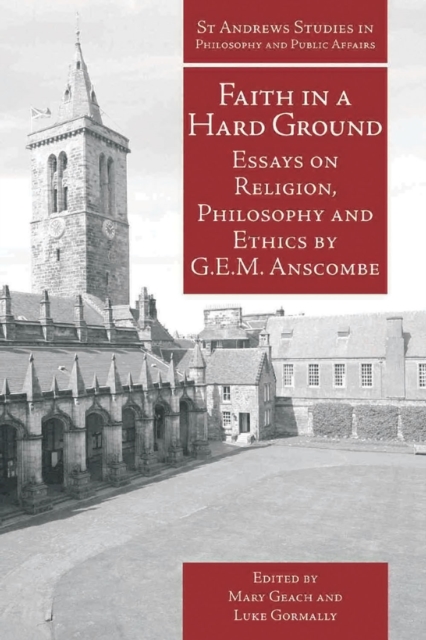 Faith in a Hard Ground : Essays on Religion, Philosophy and Ethics by G.E.M. Anscombe, EPUB eBook