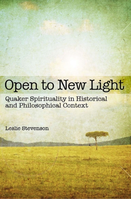 Open to New Light : Quaker Spirituality in Historical and Philosophical Context, PDF eBook