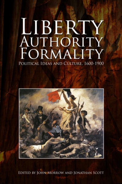 Liberty, Authority, Formality : Political Ideas and Culture, 1600-1900, EPUB eBook