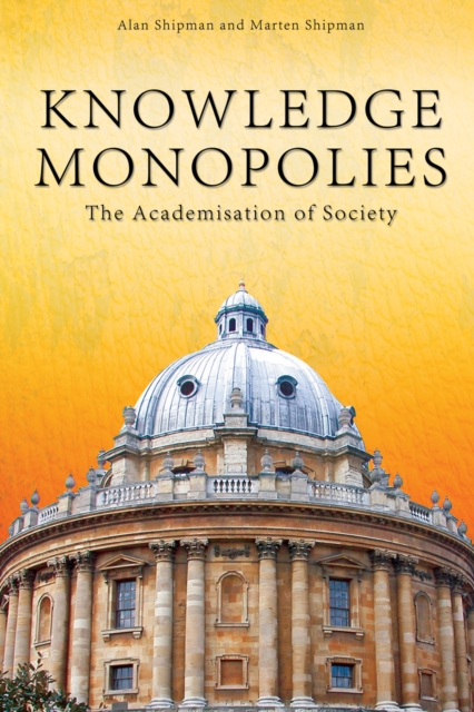 Knowledge Monopolies : The Academisation of Society, PDF eBook