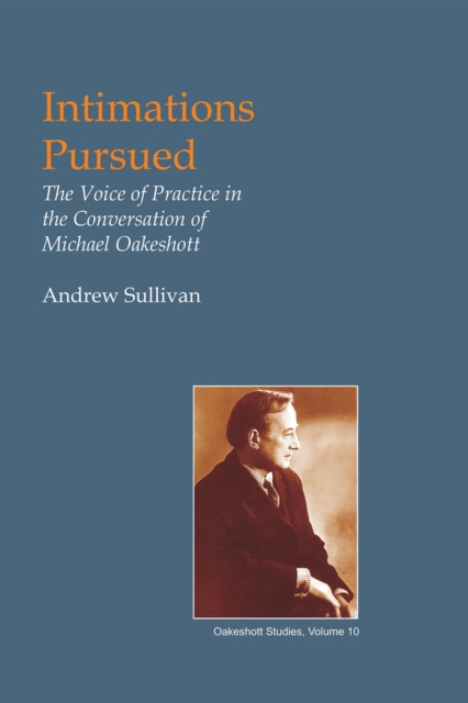 Intimations Pursued : The Voice of Practice in the Conversation of Michael Oakeshott, PDF eBook