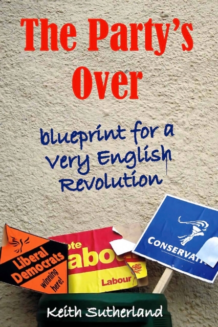 The Party's Over : Blueprint for a Very English Revolution, EPUB eBook