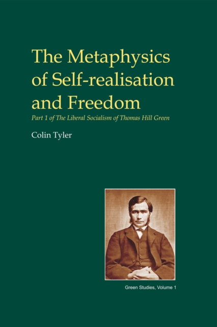 The Metaphysics of Self-realisation and Freedom : Part 1 of The Liberal Socialism of Thomas Hill Green, EPUB eBook