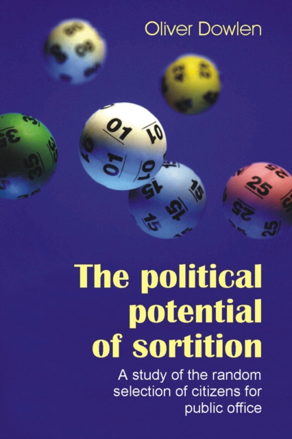 The Political Potential of Sortition : A Study of the Random Selection of Citizens for Public Office, EPUB eBook