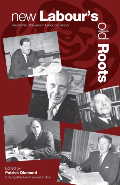 New Labour's Old Roots : Revisionist Thinkers in Labour's History, Paperback / softback Book