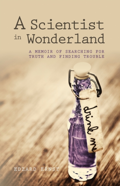 A Scientist in Wonderland : A Memoir of Searching for Truth and Finding Trouble, Paperback / softback Book