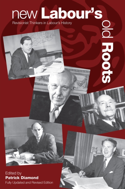 New Labour's Old Roots : Revisionist Thinkers in Labour's History: Second Edition, PDF eBook