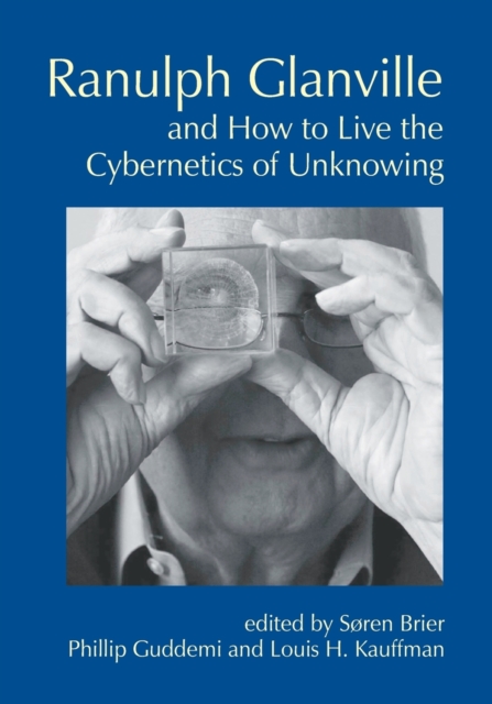 Ranulph Glanville and How to Live the Cybernetics of Unknowing, Paperback / softback Book