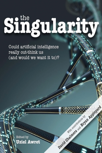 The Singularity : Could artificial intelligence really out-think us (and would we want it to)?, PDF eBook