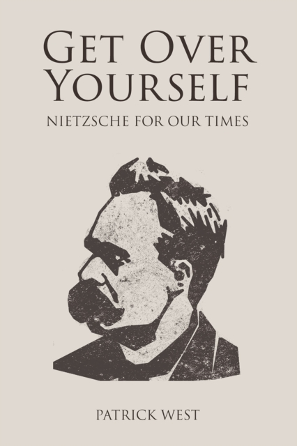 Get Over Yourself : Nietzsche for Our Times, PDF eBook