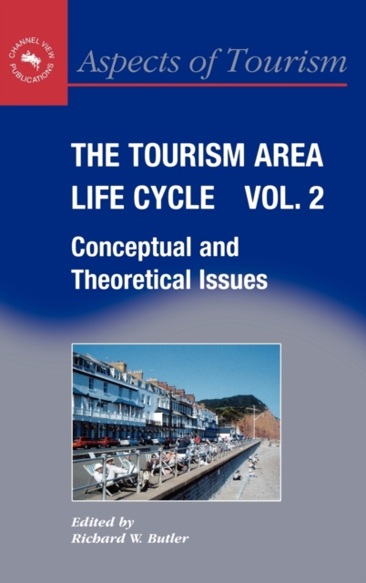 The Tourism Area Life Cycle, Vol.2 : Conceptual and Theoretical Issues, Hardback Book