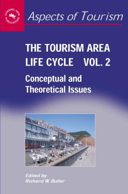 The Tourism Area Life Cycle, Vol.2 : Conceptual and Theoretical Issues, PDF eBook