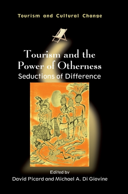 Tourism and the Power of Otherness : Seductions of Difference, Hardback Book