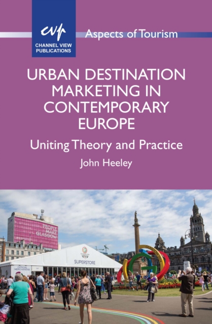 Urban Destination Marketing in Contemporary Europe : Uniting Theory and Practice, EPUB eBook