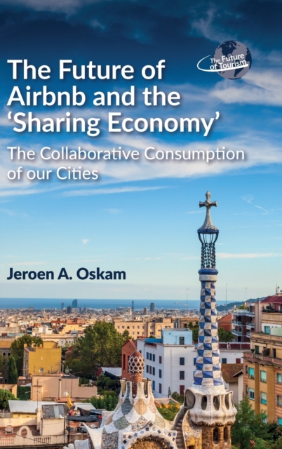 The Future of Airbnb and the 'Sharing Economy' : The Collaborative Consumption of our Cities, Hardback Book