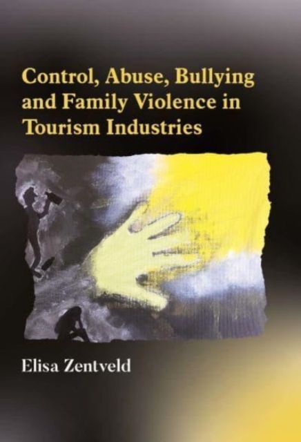Control, Abuse, Bullying and Family Violence in Tourism Industries, Hardback Book