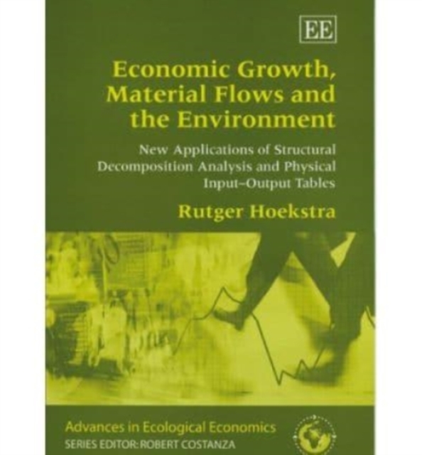 Economic Growth, Material Flows and the Environment : New Applications of Structural Decomposition Analysis and Physical Input-Output Tables, Hardback Book