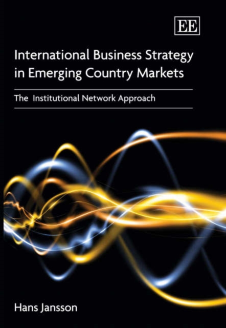 International Business Strategy in Emerging Country Markets : The Institutional Network Approach, Hardback Book