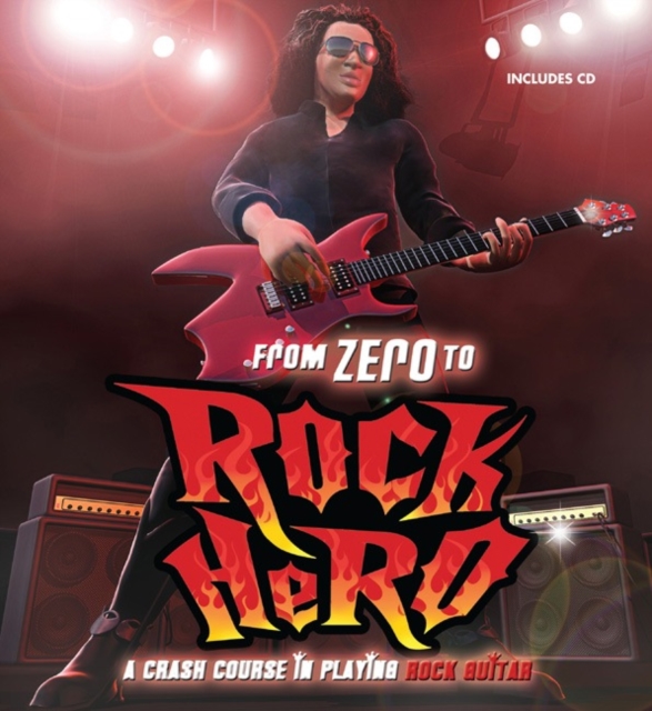 From Zero to Rock Hero : A Crash Course in Playing Rock Guitar, Hardback Book