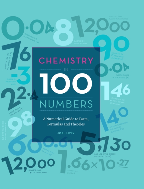 Chemistry in 100 Numbers : A Numerical Guide to Facts, Formulas and Theories, Hardback Book