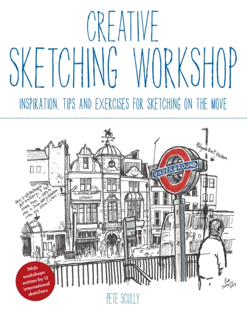 Creative Sketching Workshop : Inspiration, Tips and Exercises for Sketching on the Move, Paperback / softback Book
