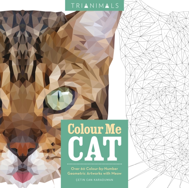 Trianimals: Colour Me Cat : 60 Colour-by-Number Geometric Artworks with Meow, Paperback Book