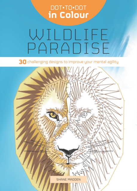 Dot-to-Dot in Colour: Wildlife Paradise : 30 challenging designs to improve your mental agility, Paperback / softback Book