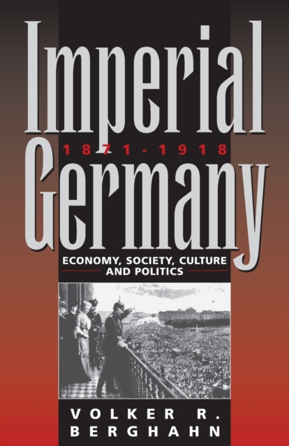 Imperial Germany 1871-1918 : Economy, Society, Culture and Politics, Paperback / softback Book