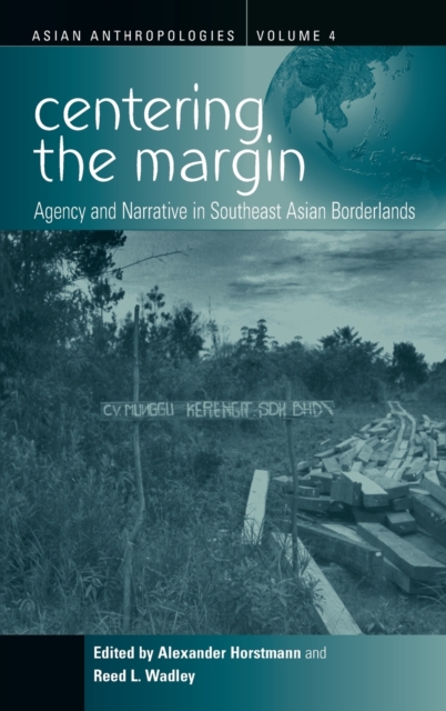 Centering the Margin : Agency and Narrative in Southeast Asian Borderlands, Hardback Book