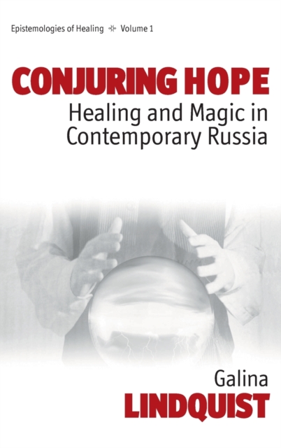 Conjuring Hope : Healing and Magic in Contemporary Russia, Hardback Book