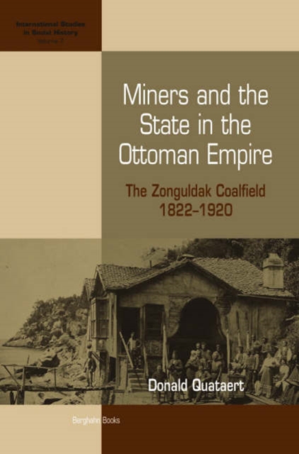 Miners and the State in the Ottoman Empire : The Zonguldak Coalfield, 1822-1920, Hardback Book