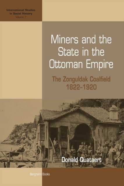Miners and the State in the Ottoman Empire : The Zonguldak Coalfield, 1822-1920, Paperback / softback Book